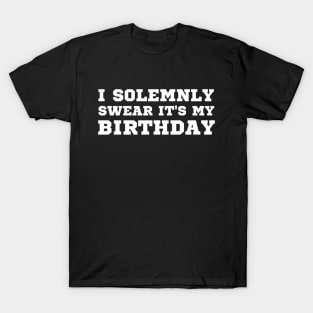 I Solemnly Swear It's My birthday T-Shirt